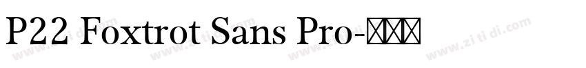 P22 Foxtrot Sans Pro字体转换 P22 Foxtrot Sans Pro字体转换